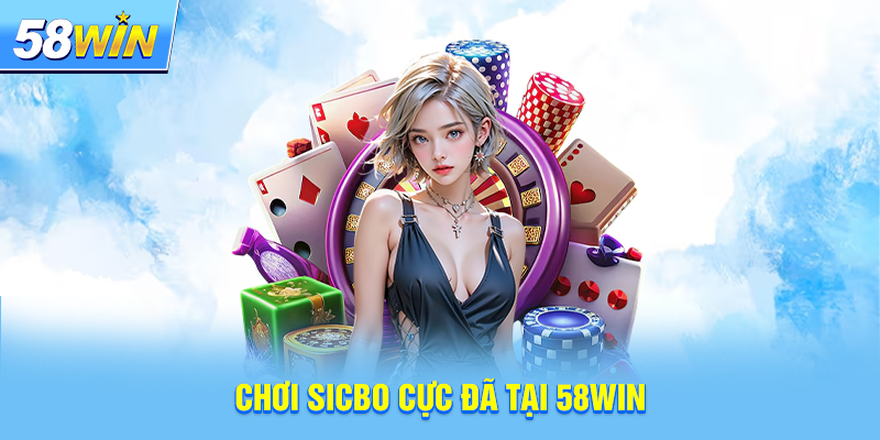 Chơi sicbo cực đã tại 58win