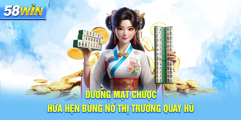 Đường mạt chược hứa hẹn bùng nổ thị trường quay hũ