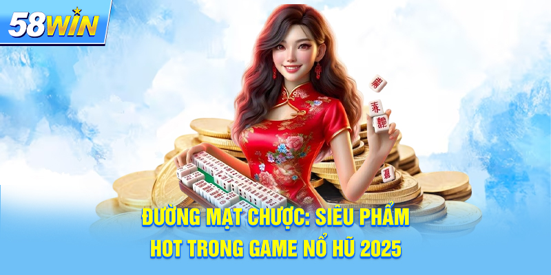 Đường Mạt Chược: Siêu Phẩm Hot Trong Game Nổ Hũ 2025