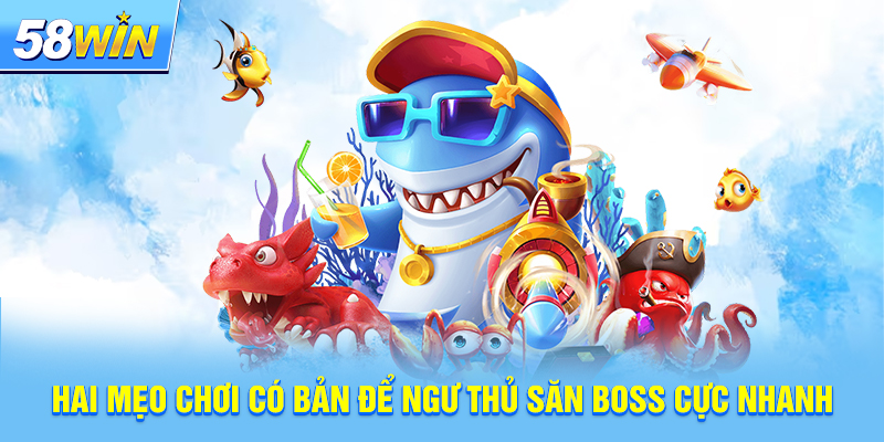 Hai mẹo chơi có bản để ngư thủ săn boss cực nhanh