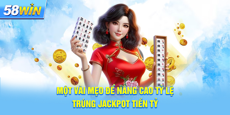 Một vài mẹo để nâng cao tỷ lệ trúng jackpot tiền tỷ